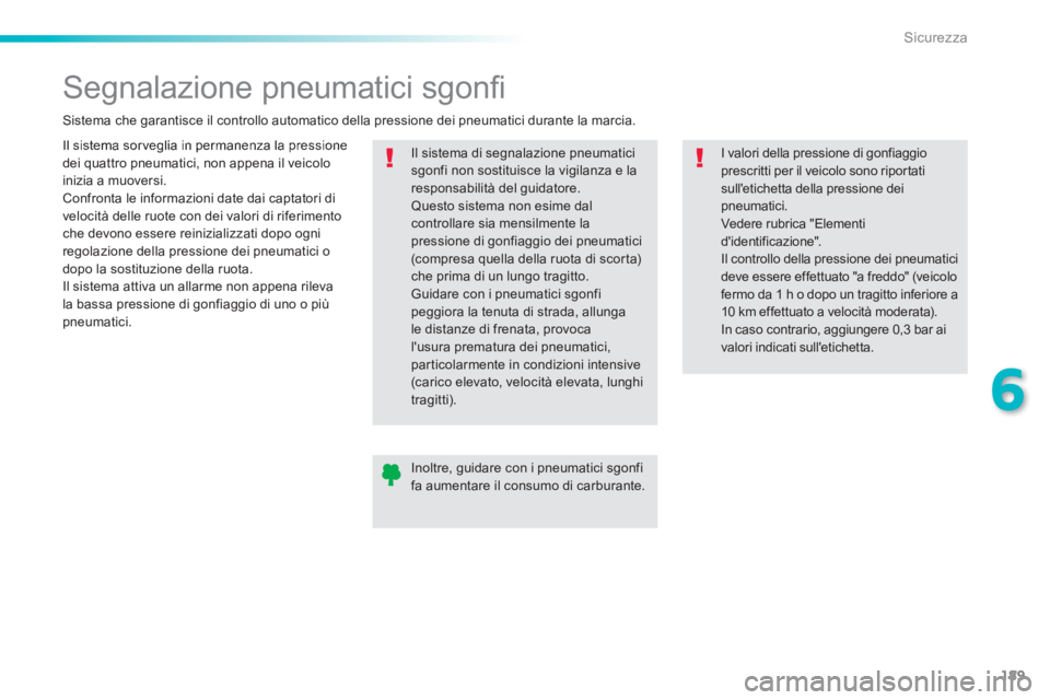 Peugeot 308 2014 Manuale del proprietario (in Italian) 189
6
Sicurezza
308_it_Chap06_securite_ed02-2013
Segnalazione pneumatici sgonfi
Il sistema sorveglia in permanenza la pressione dei quattro pneumatici, non appena il veicolo inizia a muov Peugeot 308 2014 Manuale del proprietario (in Italian) 189
6
Sicurezza
308_it_Chap06_securite_ed02-2013
Segnalazione pneumatici sgonfi
Il sistema sorveglia in permanenza la pressione dei quattro pneumatici, non appena il veicolo inizia a muov