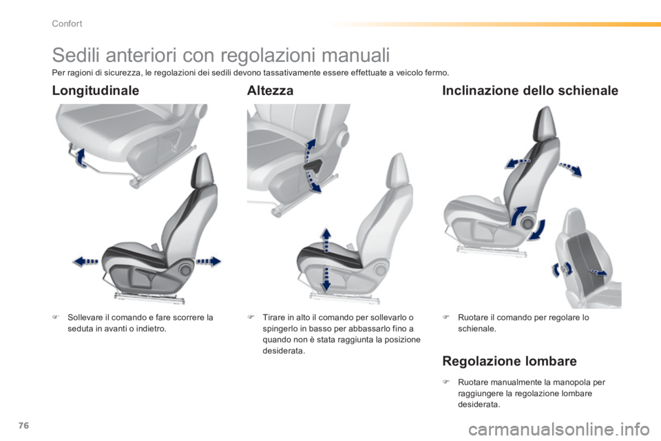 Peugeot 308 2014 Manuale del proprietario (in Italian) 76
Confort
308_it_Chap03_confort_ed02-2013
Sedili anteriori con regolazioni manuali
Sollevare il comando e fare scorrere la seduta in avanti o indietro. Tirare in alto il coma Peugeot 308 2014 Manuale del proprietario (in Italian) 76
Confort
308_it_Chap03_confort_ed02-2013
Sedili anteriori con regolazioni manuali
Sollevare il comando e fare scorrere la seduta in avanti o indietro. Tirare in alto il coma