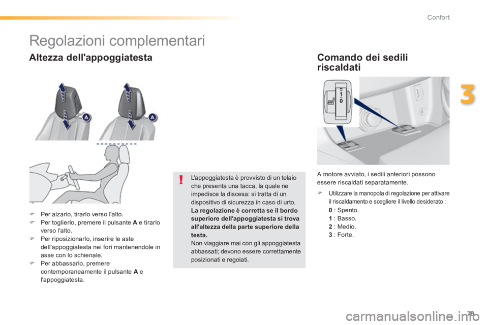 Peugeot 308 2014 Manuale del proprietario (in Italian) 79
3
Confort
308_it_Chap03_confort_ed02-2013
Comando dei sedili
riscaldati
0 : Spento.
1 : Basso. 2 : Medio. 3 : Forte.
Utilizzare la manopola di regolazione per attiv Peugeot 308 2014 Manuale del proprietario (in Italian) 79
3
Confort
308_it_Chap03_confort_ed02-2013
Comando dei sedili
riscaldati
0 : Spento.
1 : Basso. 2 : Medio. 3 : Forte.
Utilizzare la manopola di regolazione per attiv