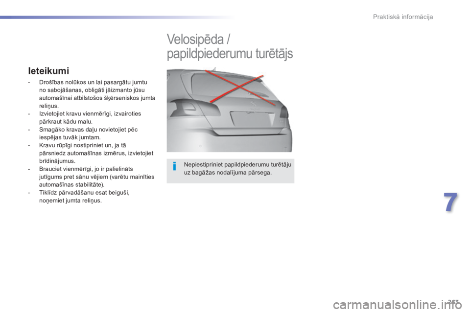 Peugeot 308 2014 Īpašnieka rokasgrāmata (in Latvian) 263
7
Praktiskā informācija
308_LV_CHAP07_INFO PR ATIQUES_ED02-2013
Nepiestipriniet papildpiederumu turētāju uz bagāžas nodalījuma pārsega.
Velosipēda /
papildpiederumu turētā Peugeot 308 2014 Īpašnieka rokasgrāmata (in Latvian) 263
7
Praktiskā informācija
308_LV_CHAP07_INFO PR ATIQUES_ED02-2013
Nepiestipriniet papildpiederumu turētāju uz bagāžas nodalījuma pārsega.
Velosipēda /
papildpiederumu turētā