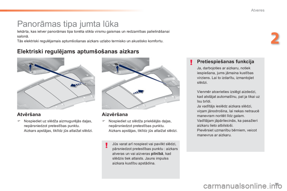 Peugeot 308 2014  Īpašnieka rokasgrāmata (in Latvian) 71
2
Atveres
308_LV_CHAP02_OUVERTURES_ED02-2013
       P a n o r ā m a s   t i p a   j u m t a   l ū k a  
  A t v ē r š a n a  
   Nospiediet uz slēdža aizmugurējās daļas, nepārsniedzot 