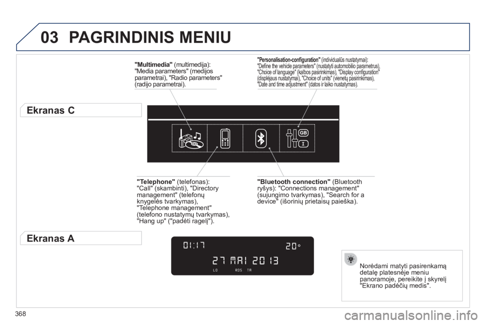 Peugeot 308 2014  Savininko vadovas (in Lithuanian) 03
368
308_lt_Chap10d_RD45_ed02_2013
 PAGRINDINIS  MENIU 
"Multimedia"  (multimedija): "Media parameters" (medijos parametrai), "Radio parameters" (radijo parametrai).  
      