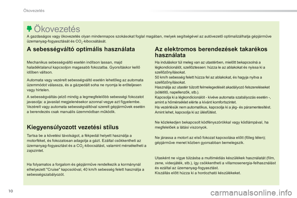 Peugeot 308 2014 Kezelési útmutató (in Hungarian) 10
Ökovezetés
308_hu_Chap00c_eco conduite_ed02-2013
A sebességváltó optimális használata
Mechanikus sebességváltó esetén indítson lassan, majd haladéktalanul kapcsoljon magasabb foko Peugeot 308 2014 Kezelési útmutató (in Hungarian) 10
Ökovezetés
308_hu_Chap00c_eco conduite_ed02-2013
A sebességváltó optimális használata
Mechanikus sebességváltó esetén indítson lassan, majd haladéktalanul kapcsoljon magasabb foko