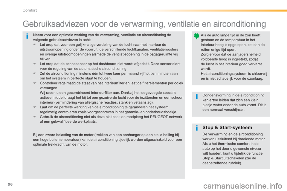 Peugeot 308 2014 Handleiding (in Dutch) 96
Comfort
308_nl_Chap03_confort_ed02-2013
Neem voor een optimale werking van de ver warming, ventilatie en airconditioning de volgende gebruiksadviezen in acht: Let erop dat voor een gelijkmat Peugeot 308 2014 Handleiding (in Dutch) 96
Comfort
308_nl_Chap03_confort_ed02-2013
Neem voor een optimale werking van de ver warming, ventilatie en airconditioning de volgende gebruiksadviezen in acht: Let erop dat voor een gelijkmat