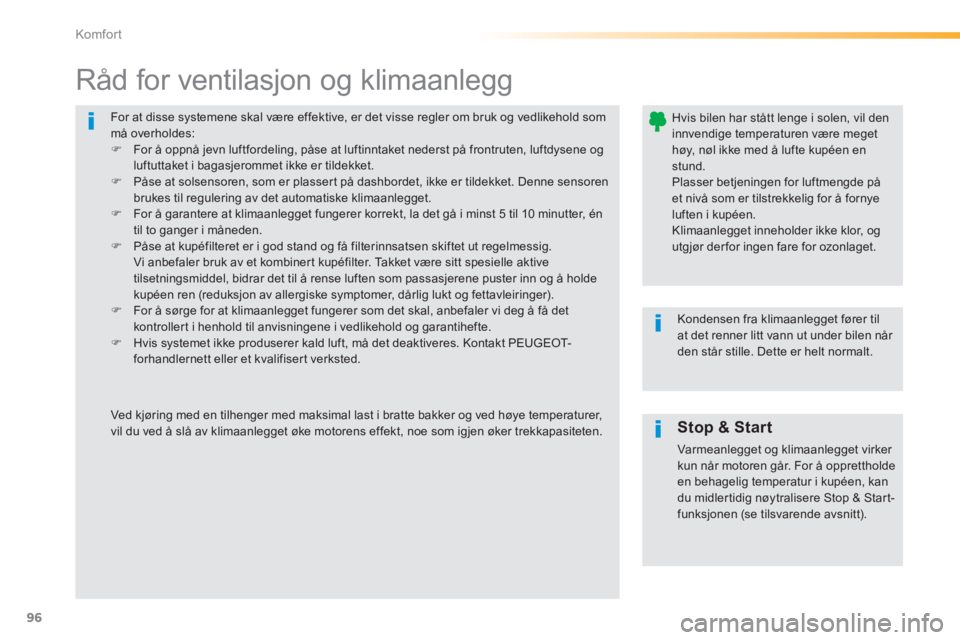 Peugeot 308 2014  Brukerhåndbok (in Norwegian) 96
Komfort
308_no_Chap03_confort_ed02-2013
 For at disse systemene skal være effektive, er det visse regler om bruk og vedlikehold som må overholdes:    For å oppnå jevn luftfordeling, påse at