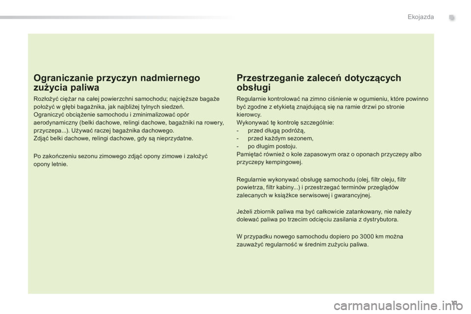 Peugeot 308 2014  Instrukcja Obsługi (in Polish) 11
.Ekojazda
308_pl_Chap00c_eco conduite_ed02-2013
  Ograniczanie przyczyn nadmiernego 
zużycia paliwa 
  Rozłożyć ciężar na całej powierzchni samochodu; najcięższe bagaże położyć w głę
