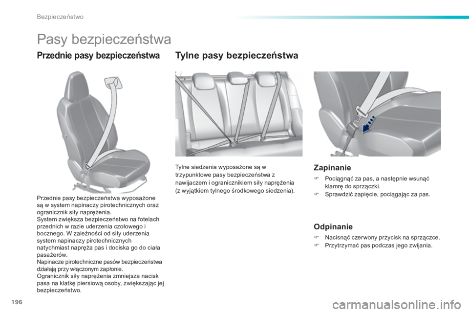 Peugeot 308 2014  Instrukcja Obsługi (in Polish) 196
Bezpieczeństwo
308_pl_Chap06_securite_ed02-2013
 Pasy bezpieczeństwa 
  Przednie pasy bezpieczeństwa       T y l n e   p a s y   b e z p i e c z e ń s t w a  
 Tylne siedzenia wyposażone są 