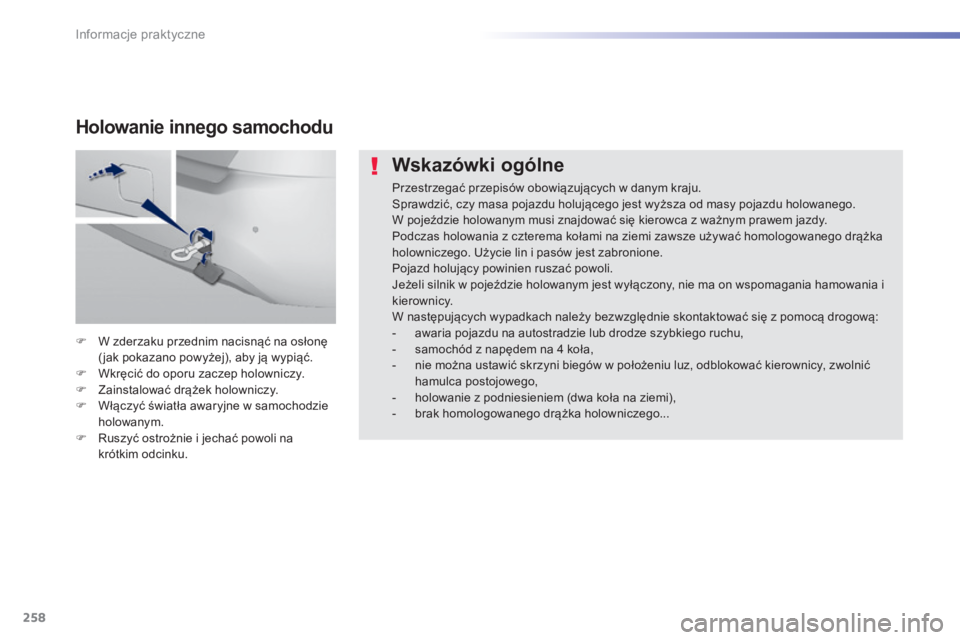 Peugeot 308 2014 Instrukcja Obsługi (in Polish) 258
Informacje praktyczne
308_pl_Chap07_info pratiques_ed02-2013
Wskazówki ogólne
Przestrzegać przepisów obowiązujących w danym kraju. Sprawdzić, czy masa pojazdu holującego jest wyższa Peugeot 308 2014 Instrukcja Obsługi (in Polish) 258
Informacje praktyczne
308_pl_Chap07_info pratiques_ed02-2013
Wskazówki ogólne
Przestrzegać przepisów obowiązujących w danym kraju. Sprawdzić, czy masa pojazdu holującego jest wyższa