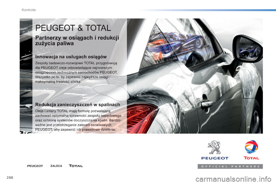 Peugeot 308 2014 Instrukcja Obsługi (in Polish) 266
Kontrole
308_pl_Chap08_verifications_ed02-2013
PEUGEOT & TOTAL
Partnerzy w osiągach i redukcji
zużycia paliwa
Innowacja na usługach osiągów
Zespoły badawczo-rozwojowe TOTAL przygot Peugeot 308 2014 Instrukcja Obsługi (in Polish) 266
Kontrole
308_pl_Chap08_verifications_ed02-2013
PEUGEOT & TOTAL
Partnerzy w osiągach i redukcji
zużycia paliwa
Innowacja na usługach osiągów
Zespoły badawczo-rozwojowe TOTAL przygot