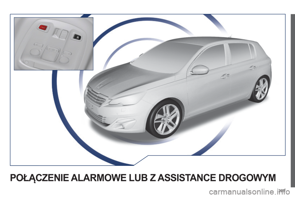 Peugeot 308 2014 Instrukcja Obsługi (in Polish) 289
308_pl_Chap10a_BTA_ed02-2013
POŁĄCZENIE ALARMOWE LUB Z ASSISTANCE DROGOWYM Peugeot 308 2014 Instrukcja Obsługi (in Polish) 289
308_pl_Chap10a_BTA_ed02-2013
POŁĄCZENIE ALARMOWE LUB Z ASSISTANCE DROGOWYM