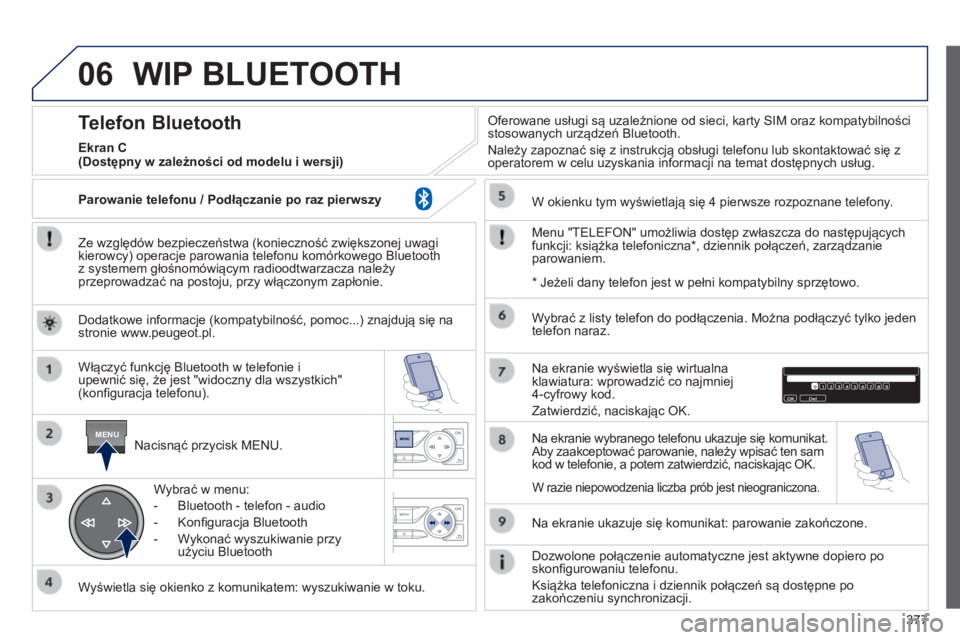 Peugeot 308 2014 Instrukcja Obsługi (in Polish) 06
MENU
377
308_pl_Chap10d_RD45_ed02_2013
WIP BLUETOOTH
Ze względów bezpieczeństwa (konieczność zwiększonej uwagi kierowcy) operacje parowania telefonu komórkowego Bluetooth z systemem gło Peugeot 308 2014 Instrukcja Obsługi (in Polish) 06
MENU
377
308_pl_Chap10d_RD45_ed02_2013
WIP BLUETOOTH
Ze względów bezpieczeństwa (konieczność zwiększonej uwagi kierowcy) operacje parowania telefonu komórkowego Bluetooth z systemem gło