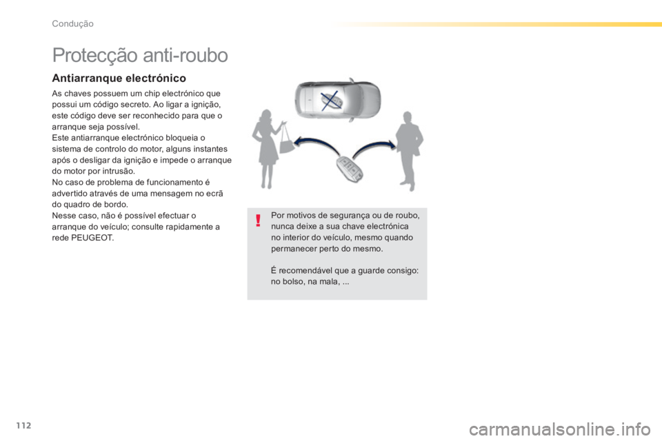 Peugeot 308 2014 Manual do proprietário (in Portuguese) 112
Condução
308_pt_Chap04_conduite_ed02-2013
Protecção anti-roubo
Antiarranque electrónico
As chaves possuem um chip electrónico que possui um código secreto. Ao ligar a ig Peugeot 308 2014 Manual do proprietário (in Portuguese) 112
Condução
308_pt_Chap04_conduite_ed02-2013
Protecção anti-roubo
Antiarranque electrónico
As chaves possuem um chip electrónico que possui um código secreto. Ao ligar a ig