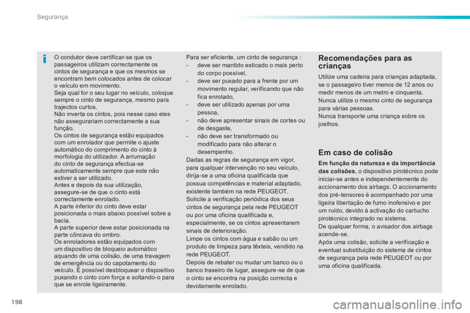 Peugeot 308 2014 Manual do proprietário (in Portuguese) 198
Segurança
308_pt_Chap06_securite_ed02-2013
O condutor deve certificar-se que os passageiros utilizam correctamente os cintos de segurança e que os mesmos se encontram bem colocados ant Peugeot 308 2014 Manual do proprietário (in Portuguese) 198
Segurança
308_pt_Chap06_securite_ed02-2013
O condutor deve certificar-se que os passageiros utilizam correctamente os cintos de segurança e que os mesmos se encontram bem colocados ant