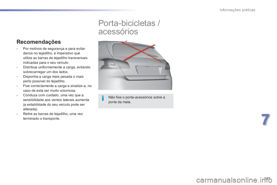 Peugeot 308 2014 Manual do proprietário (in Portuguese) 263
7
Informações práticas
308_pt_Chap07_info pratiques_ed02-2013
Não fixe o porta-acessórios sobre a porta da mala.
Porta-bicicletas /
acessórios
Recomendações
- Por moti Peugeot 308 2014 Manual do proprietário (in Portuguese) 263
7
Informações práticas
308_pt_Chap07_info pratiques_ed02-2013
Não fixe o porta-acessórios sobre a porta da mala.
Porta-bicicletas /
acessórios
Recomendações
- Por moti