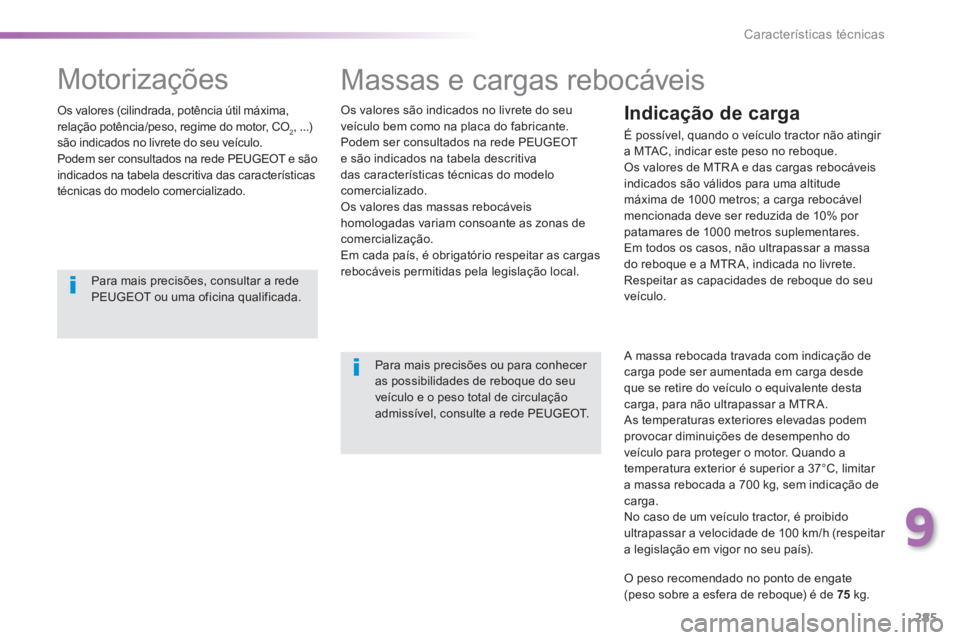 Peugeot 308 2014 Manual do proprietário (in Portuguese) 285
9
Características técnicas
308_pt_Chap09_caracteristiques techniques_ed02-2013
Massas e cargas rebocáveis
Os valores são indicados no livrete do seu veículo bem como na placa do fabrican Peugeot 308 2014 Manual do proprietário (in Portuguese) 285
9
Características técnicas
308_pt_Chap09_caracteristiques techniques_ed02-2013
Massas e cargas rebocáveis
Os valores são indicados no livrete do seu veículo bem como na placa do fabrican