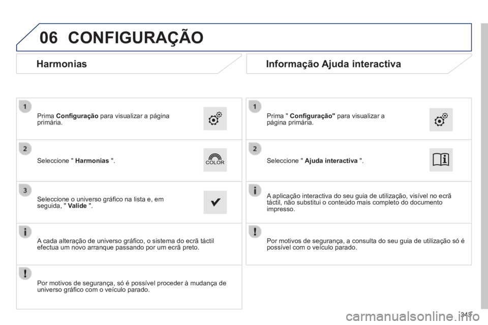 Peugeot 308 2014 Manual do proprietário (in Portuguese) 06
308_pt_Chap10c_SMEGplus_ed02-2013
343
CONFIGURAÇÃO
Seleccione " Ajuda interactiva ". Seleccione " Harmonias ".
Prima " Confi guração" para visualizar a página pr Peugeot 308 2014 Manual do proprietário (in Portuguese) 06
308_pt_Chap10c_SMEGplus_ed02-2013
343
CONFIGURAÇÃO
Seleccione " Ajuda interactiva ". Seleccione " Harmonias ".
Prima " Confi guração" para visualizar a página pr