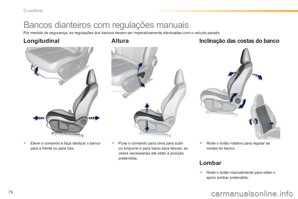 Peugeot 308 2014  Manual do proprietário (in Portuguese) 76
O conforto
308_pt_Chap03_confort_ed02-2013
         Bancos dianteiros com regulações manuais  
   Eleve o comando e faça deslizar o banco para a frente ou para trás.      Puxe o comando p Peugeot 308 2014  Manual do proprietário (in Portuguese) 76
O conforto
308_pt_Chap03_confort_ed02-2013
         Bancos dianteiros com regulações manuais  
   Eleve o comando e faça deslizar o banco para a frente ou para trás.      Puxe o comando p