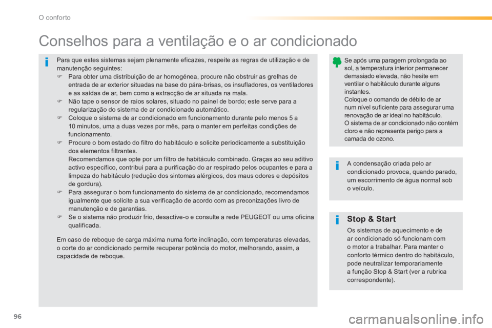Peugeot 308 2014  Manual do proprietário (in Portuguese) 96
O conforto
308_pt_Chap03_confort_ed02-2013
 Para que estes sistemas sejam plenamente eficazes, respeite as regras de utilização e de manutenção seguintes:    Para obter uma distribuição de