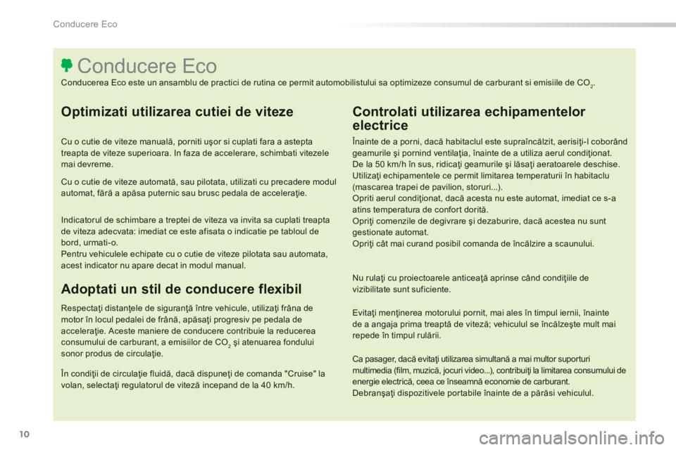 Peugeot 308 2014 Manualul de utilizare (in Romanian) 10
Conducere Eco
308_RO_CHAP00C_ECO CONDUITE_ED02-2013
Optimizati utilizarea cutiei de viteze
Cu o cutie de viteze manuală, porniti uşor si cuplati fara a astepta treapta de viteze superioara. Peugeot 308 2014 Manualul de utilizare (in Romanian) 10
Conducere Eco
308_RO_CHAP00C_ECO CONDUITE_ED02-2013
Optimizati utilizarea cutiei de viteze
Cu o cutie de viteze manuală, porniti uşor si cuplati fara a astepta treapta de viteze superioara.