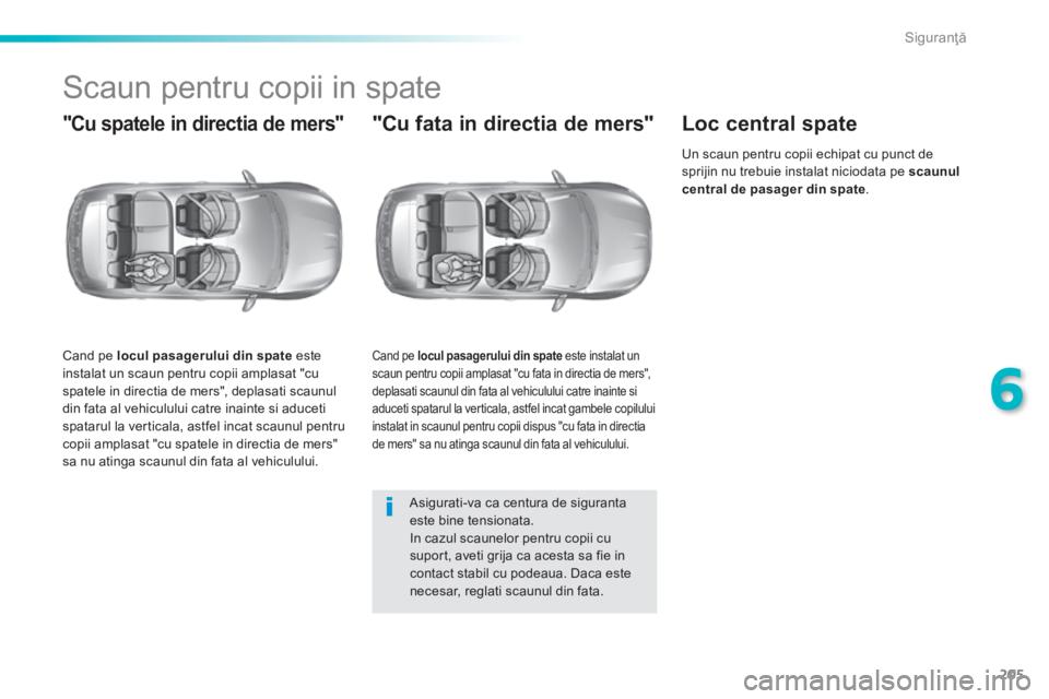 Peugeot 308 2014 Manualul de utilizare (in Romanian) 205
6
Siguranţă
308_RO_CHAP06_SECURITE_ED02-2013
S c a u n p e n t r u c o p i i i n s p a t e
"Cu spatele in directia de mers"
Cand pe locul pasagerului din spate Peugeot 308 2014 Manualul de utilizare (in Romanian) 205
6
Siguranţă
308_RO_CHAP06_SECURITE_ED02-2013
S c a u n p e n t r u c o p i i i n s p a t e
"Cu spatele in directia de mers"
Cand pe locul pasagerului din spate