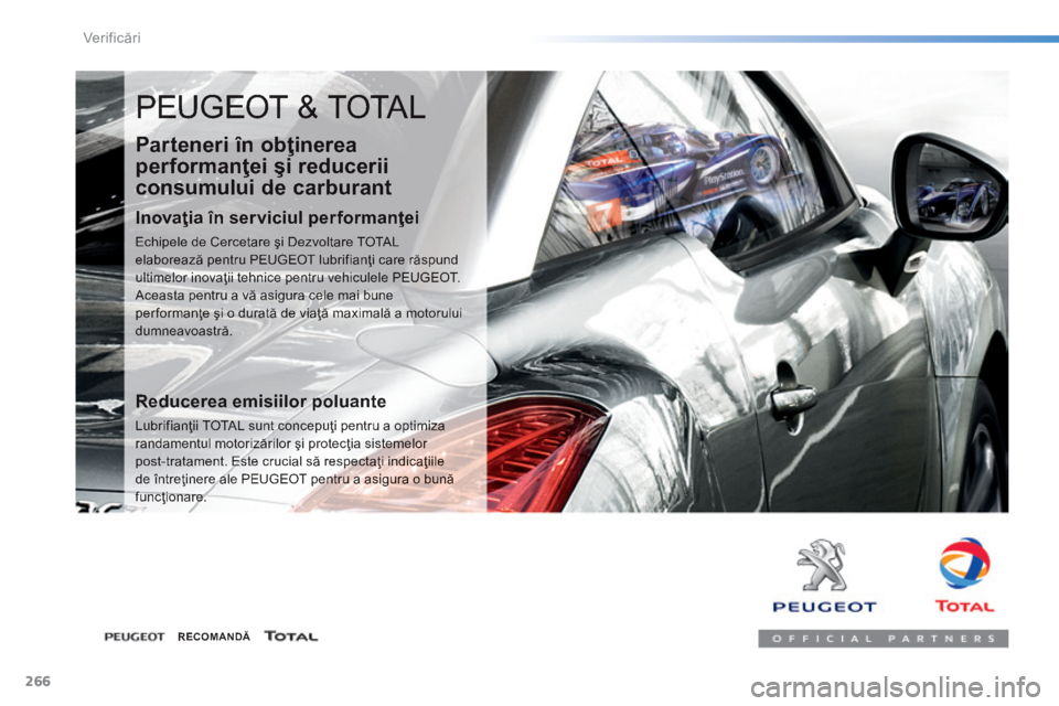 Peugeot 308 2014 Manualul de utilizare (in Romanian) 266
Verificări
308_RO_CHAP08_VERIFICATIONS_ED02-2013
PEUGEOT & TOTAL
Parteneri în obţinerea
performanţei şi reducerii
consumului de carburant
Inovaţia în serviciul performanţei
Echi Peugeot 308 2014 Manualul de utilizare (in Romanian) 266
Verificări
308_RO_CHAP08_VERIFICATIONS_ED02-2013
PEUGEOT & TOTAL
Parteneri în obţinerea
performanţei şi reducerii
consumului de carburant
Inovaţia în serviciul performanţei
Echi