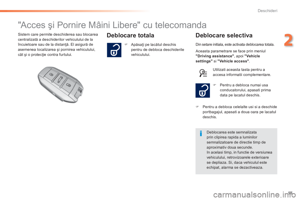 Peugeot 308 2014 Manualul de utilizare (in Romanian) 53
2
Deschideri
308_RO_CHAP02_OUVERTURES_ED02-2013
"Acces şi Pornire Mâini Libere" cu telecomanda
Deblocare totala Deblocare selectiva Sistem care permite deschide Peugeot 308 2014 Manualul de utilizare (in Romanian) 53
2
Deschideri
308_RO_CHAP02_OUVERTURES_ED02-2013
"Acces şi Pornire Mâini Libere" cu telecomanda
Deblocare totala Deblocare selectiva Sistem care permite deschide