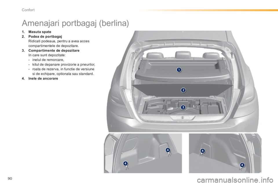 Peugeot 308 2014 Manualul de utilizare (in Romanian) 90
Confort
308_RO_CHAP03_CONFORT_ED02-2013
Amenajari portbagaj (berlina)
1. Masuta spate2. Podea de por tbagaj Ridicati podeaua, pentru a avea acces compartimentele de de Peugeot 308 2014 Manualul de utilizare (in Romanian) 90
Confort
308_RO_CHAP03_CONFORT_ED02-2013
Amenajari portbagaj (berlina)
1. Masuta spate2. Podea de por tbagaj Ridicati podeaua, pentru a avea acces compartimentele de de