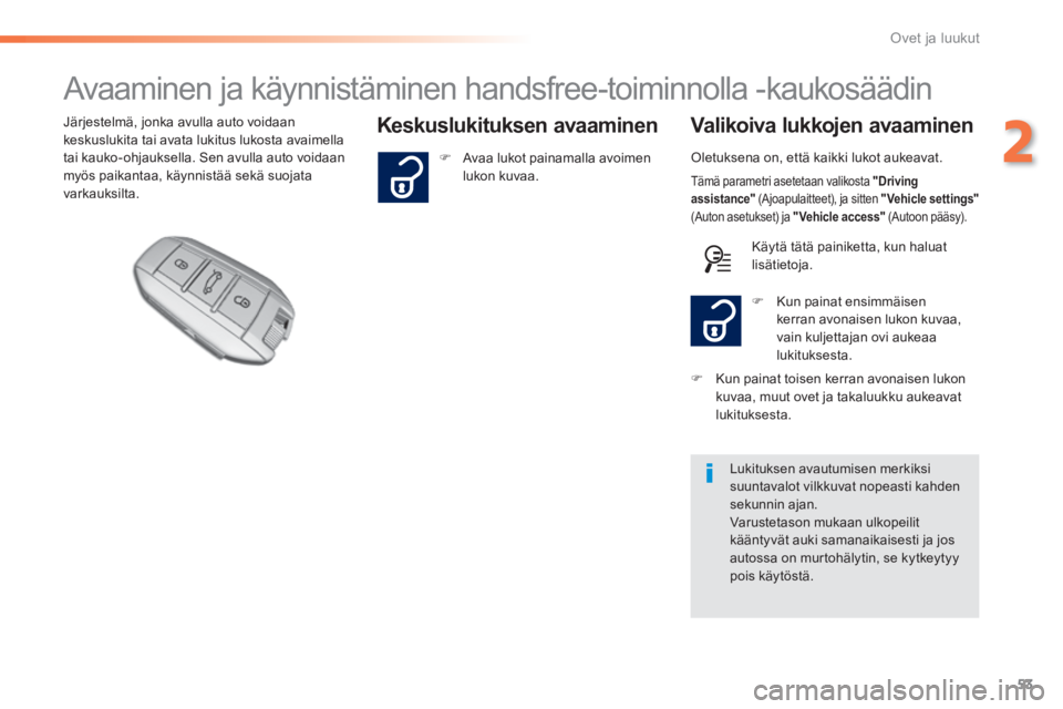 Peugeot 308 2014  Omistajan käsikirja (in Finnish) 53
2
Ovet ja luukut
308_fi_Chap02_ouvertures_ed02-2013
                     Avaaminen ja käynnistäminen handsfree-toiminnolla -kaukosäädin 
  Keskuslukituksen  avaaminen   Valikoiva  lukkojen  ava