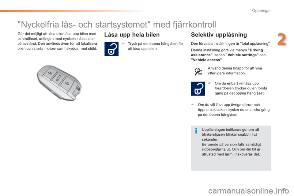 Peugeot 308 2014 Ägarmanual (in Swedish) 53
2
Öppningar
308_sv_Chap02_ouvertures_ed02-2013
"Nyckelfria lås- och startsystemet" med fjärrkontroll
Låsa upp hela bilen Selektiv upplåsning Gör det möjligt att l Peugeot 308 2014 Ägarmanual (in Swedish) 53
2
Öppningar
308_sv_Chap02_ouvertures_ed02-2013
"Nyckelfria lås- och startsystemet" med fjärrkontroll
Låsa upp hela bilen Selektiv upplåsning Gör det möjligt att l