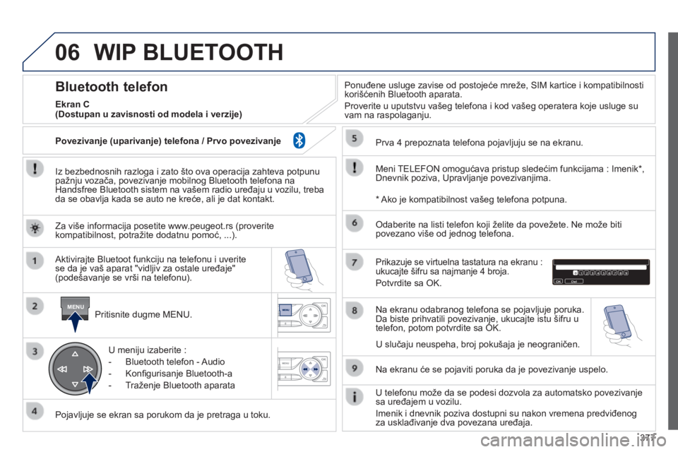 Peugeot 308 2014  Упутство за употребу (in Serbian) 06
MENU
377
308_SR_CHAP10D_RD45_ED02_2013
 WIP  BLUETOOTH 
  Iz bezbednosnih razloga i zato što ova operacija zahteva potpunu pažnju vozača, povezivanje mobilnog Bluetooth telefona na Handsfree Blu