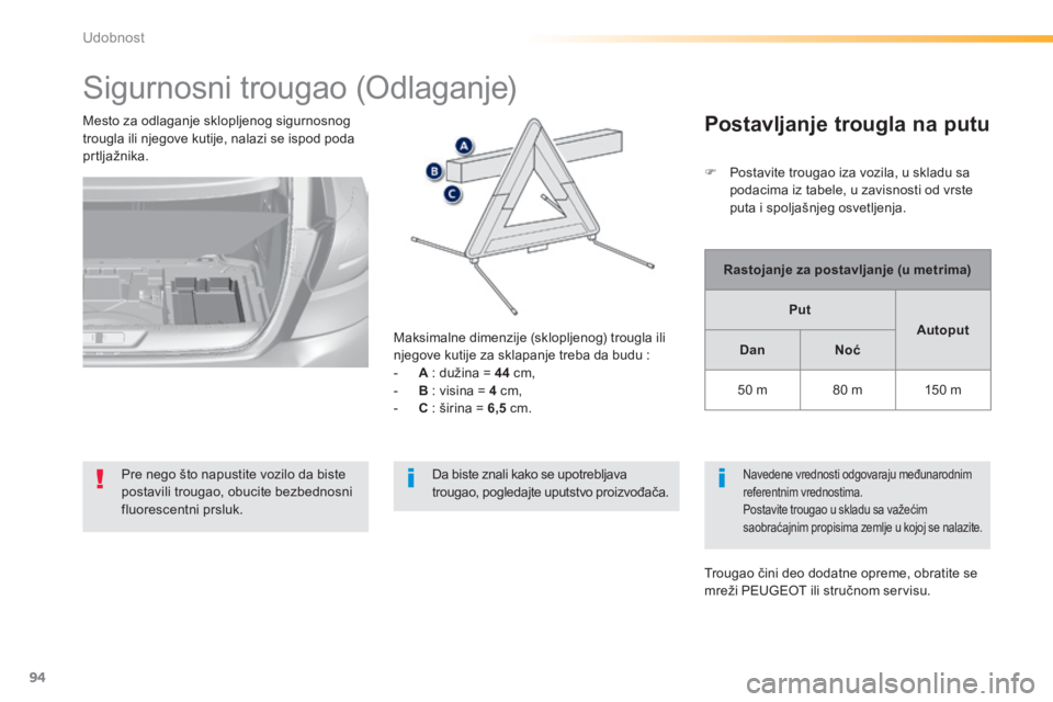 Peugeot 308 2014  Упутство за употребу (in Serbian) 94
Udobnost
308_SR_CHAP03_CONFORT_ED02-2013
         S i g u r n o s n i   t r o u g a o   ( O d l a g a n j e )  
Pre nego što napustite vozilo da biste postavili trougao, obucite bezbednosni fluore