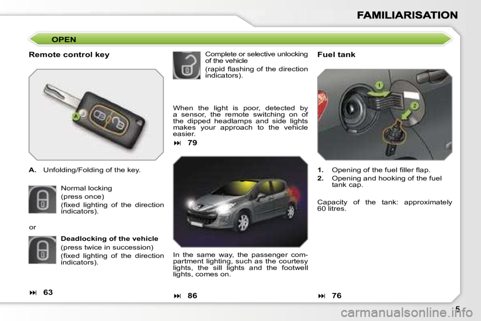 Peugeot 308 2007.5  Owners Manual �O�P�E�N
�R�e�m�o�t�e� �c�o�n�t�r�o�l� �k�e�y
�A�.�  �U�n�f�o�l�d�i�n�g�/�F�o�l�d�i�n�g� �o�f� �t�h�e� �k�e�y�.
�N�o�r�m�a�l� �l�o�c�k�i�n�g
�(�p�r�e�s�s� �o�n�c�e�)
�(�ﬁ�x�e�d�  �l�i�g�h�t�i�n�g�  