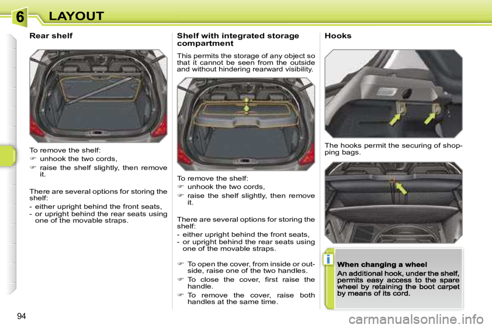 Peugeot 308 2007.5  Owners Manual �i
�9�4
�L�A�Y�O�U�T
�T�o� �r�e�m�o�v�e� �t�h�e� �s�h�e�l�f�:
��  �u�n�h�o�o�k� �t�h�e� �t�w�o� �c�o�r�d�s�,
��  �r�a�i�s�e�  �t�h�e�  �s�h�e�l�f�  �s�l�i�g�h�t�l�y�,�  �t�h�e�n�  �r�e�m�o�v�e� 