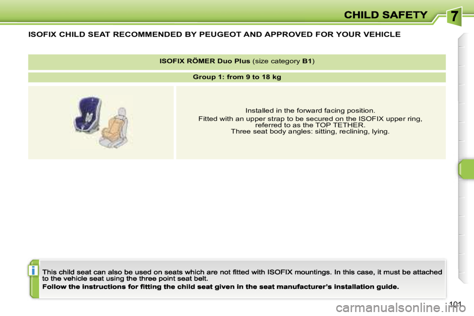 Peugeot 308 2007.5  Owners Manual �i
�1�0�1
�I�S�O�F�I�X� �C�H�I�L�D� �S�E�A�T� �R�E�C�O�M�M�E�N�D�E�D� �B�Y� �P�E�U�G�E�O�T� �A�N�D� �A�P�P�R�O�V�E�D� �F�O�R� �Y�O�U�R� �V�E�H�I�C�L�E
�I�S�O�F�I�X� �R�Ö�M�E�R� �D�u�o� �P�l�u�s� �(�s