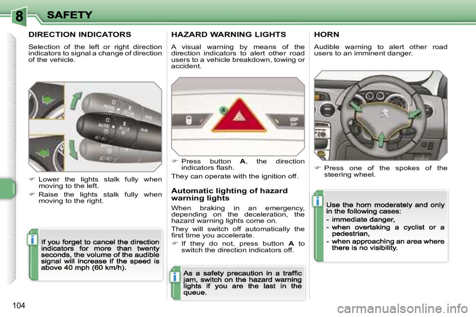 Peugeot 308 2007.5  Owners Manual �i
�i
�i
�1�0�4
�D�I�R�E�C�T�I�O�N� �I�N�D�I�C�A�T�O�R�S
�S�e�l�e�c�t�i�o�n�  �o�f�  �t�h�e�  �l�e�f�t�  �o�r�  �r�i�g�h�t�  �d�i�r�e�c�t�i�o�n� �i�n�d�i�c�a�t�o�r�s� �t�o� �s�i�g�n�a�l� �a� �c�h�a�n�