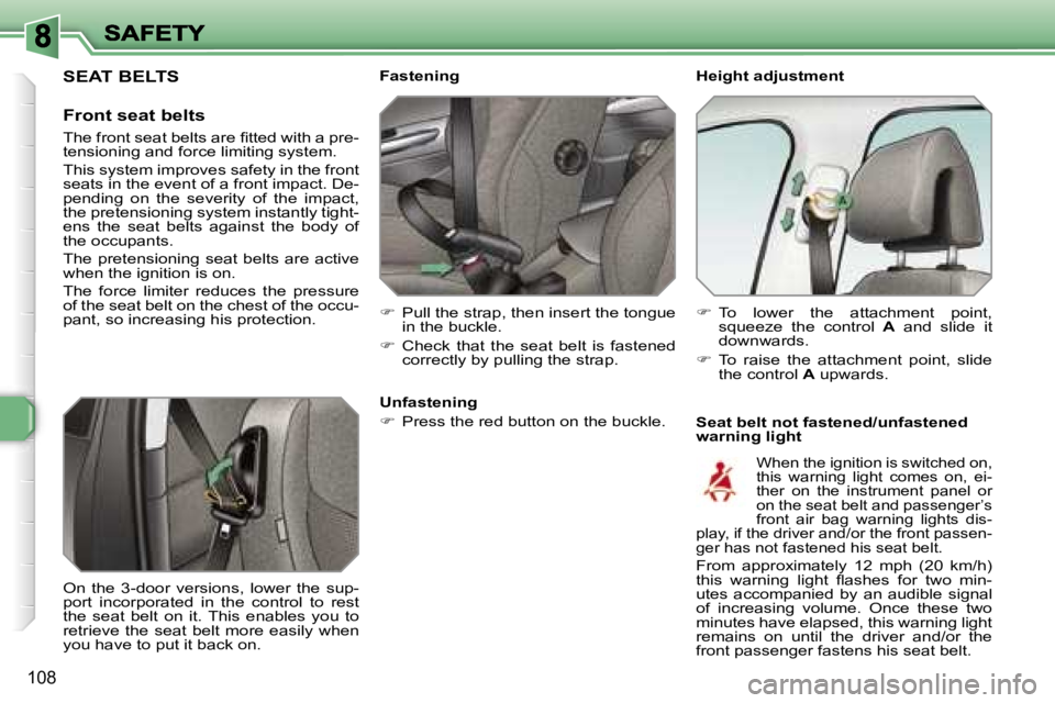 Peugeot 308 2007.5  Owners Manual �1�0�8
�H�e�i�g�h�t� �a�d�j�u�s�t�m�e�n�t
�S�e�a�t� �b�e�l�t� �n�o�t� �f�a�s�t�e�n�e�d�/�u�n�f�a�s�t�e�n�e�d� �w�a�r�n�i�n�g� �l�i�g�h�t
�F�a�s�t�e�n�i�n�g
��  �P�u�l�l� �t�h�e� �s�t�r�a�p�,� �t�h�