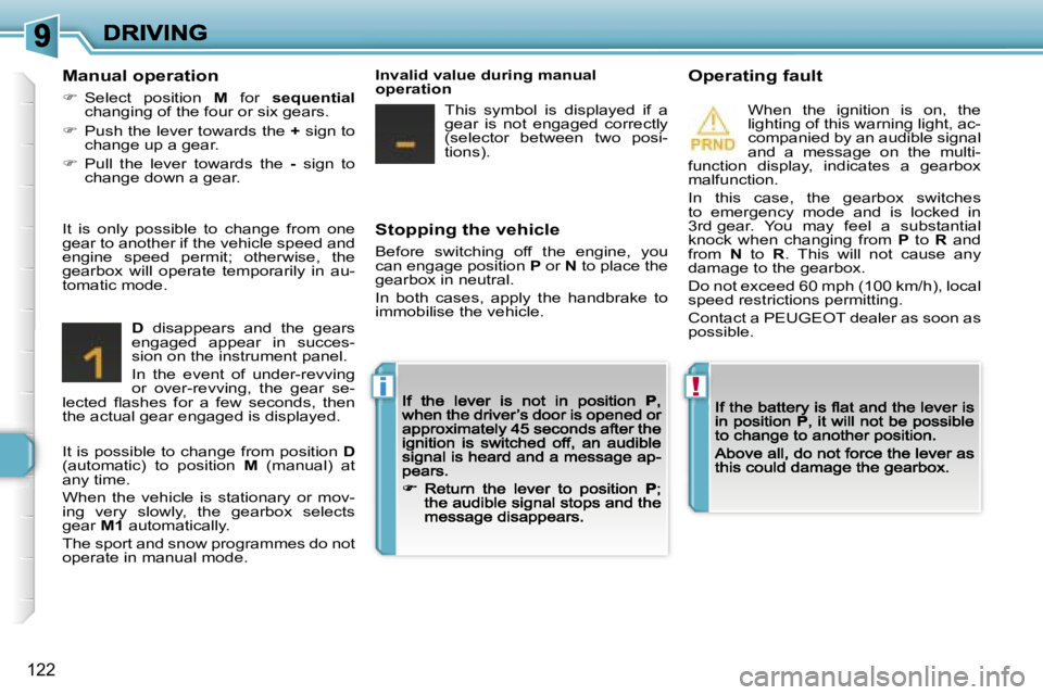 Peugeot 308 2007.5  Owners Manual �!�i
�1�2�2
�S�t�o�p�p�i�n�g� �t�h�e� �v�e�h�i�c�l�e
�B�e�f�o�r�e�  �s�w�i�t�c�h�i�n�g�  �o�f�f�  �t�h�e�  �e�n�g�i�n�e�,�  �y�o�u� �c�a�n� �e�n�g�a�g�e� �p�o�s�i�t�i�o�n� �P� �o�r� �N� �t�o� �p�l�a�c