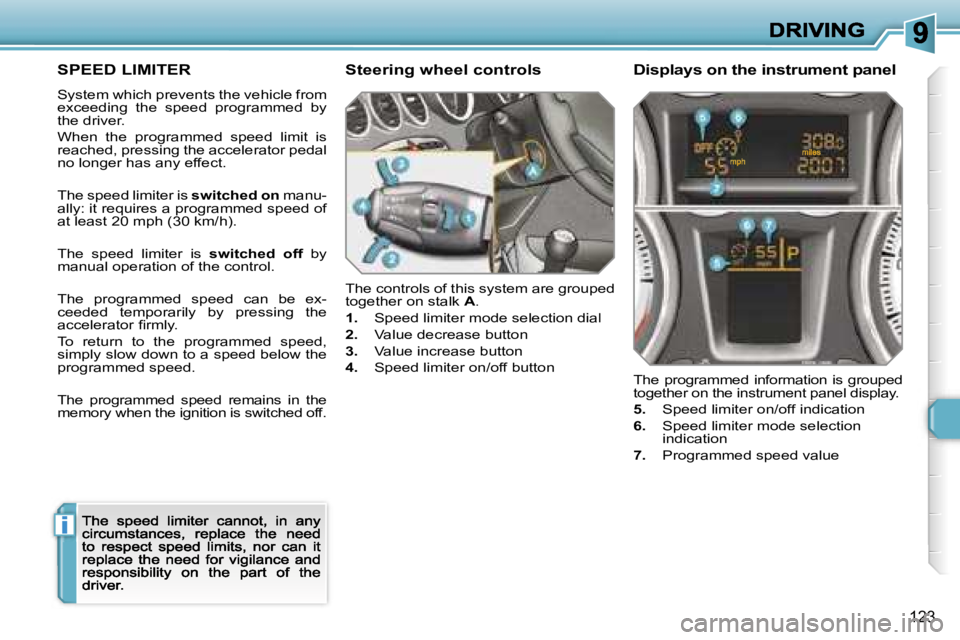 Peugeot 308 2007.5  Owners Manual �i
�1�2�3
�S�P�E�E�D� �L�I�M�I�T�E�R
�S�y�s�t�e�m� �w�h�i�c�h� �p�r�e�v�e�n�t�s� �t�h�e� �v�e�h�i�c�l�e� �f�r�o�m� �e�x�c�e�e�d�i�n�g�  �t�h�e�  �s�p�e�e�d�  �p�r�o�g�r�a�m�m�e�d�  �b�y� �t�h�e� �d�r�