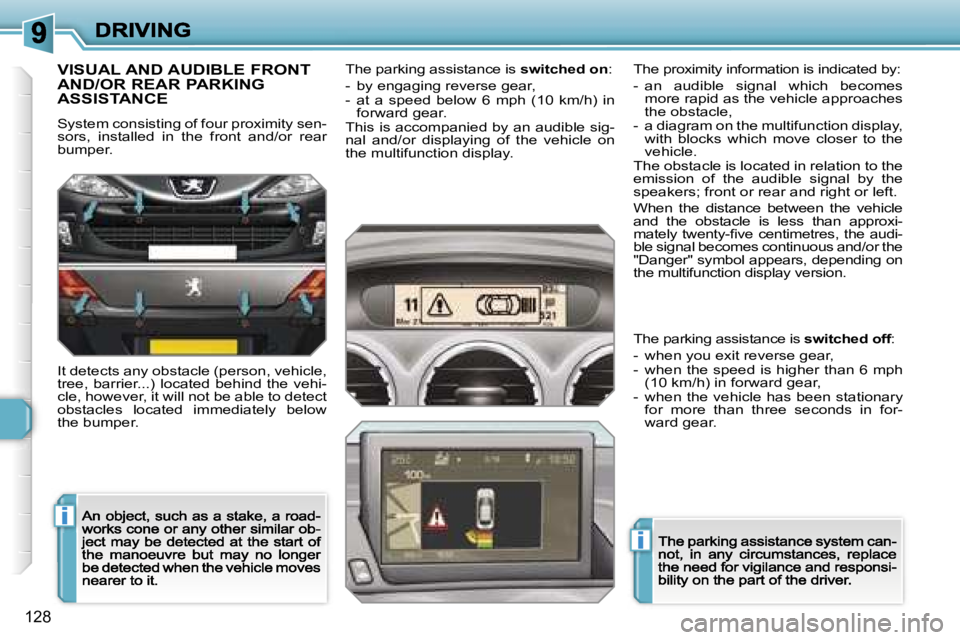 Peugeot 308 2007.5  Owners Manual �i
�i
�1�2�8
�V�I�S�U�A�L� �A�N�D� �A�U�D�I�B�L�E� �F�R�O�N�T�  
�A�N�D�/�O�R� �R�E�A�R� �P�A�R�K�I�N�G� 
�A�S�S�I�S�T�A�N�C�E
�S�y�s�t�e�m� �c�o�n�s�i�s�t�i�n�g� �o�f� �f�o�u�r� �p�r�o�x�i�m�i�t�y� �