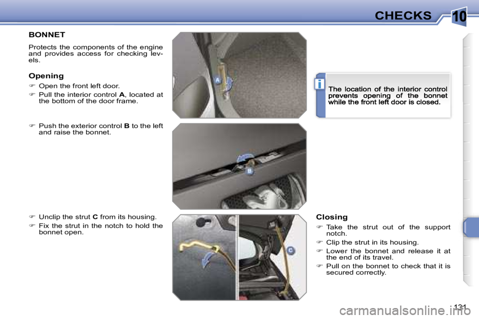 Peugeot 308 2007.5  Owners Manual �1�0
�i
�1�3�1
�C�H�E�C�K�S
�B�O�N�N�E�T
�P�r�o�t�e�c�t�s�  �t�h�e�  �c�o�m�p�o�n�e�n�t�s�  �o�f�  �t�h�e�  �e�n�g�i�n�e� �a�n�d�  �p�r�o�v�i�d�e�s�  �a�c�c�e�s�s�  �f�o�r�  �c�h�e�c�k�i�n�g�  �l�e�v�