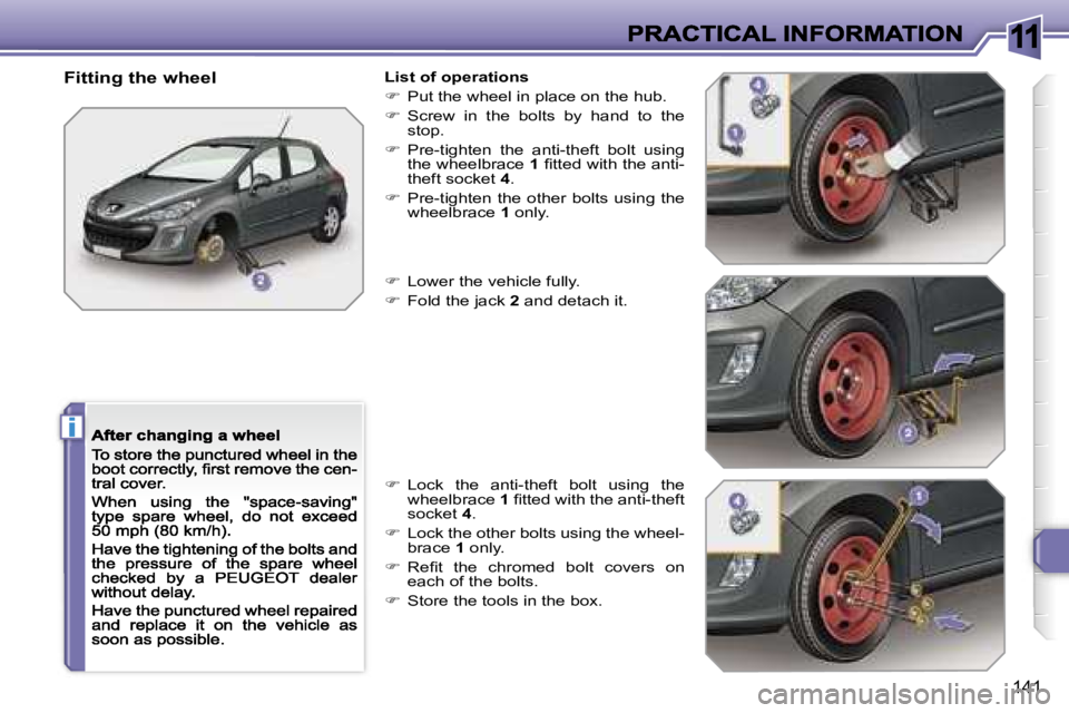 Peugeot 308 2007.5  Owners Manual �1�1
�i
�1�4�1
�F�i�t�t�i�n�g� �t�h�e� �w�h�e�e�l�L�i�s�t� �o�f� �o�p�e�r�a�t�i�o�n�s
��  �P�u�t� �t�h�e� �w�h�e�e�l� �i�n� �p�l�a�c�e� �o�n� �t�h�e� �h�u�b�.
��  �S�c�r�e�w�  �i�n�  �t�h�e�  �b