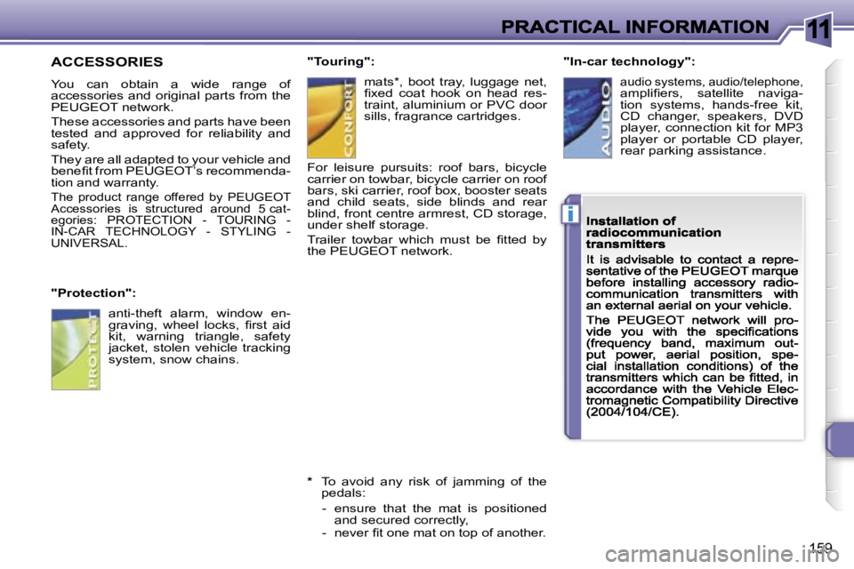 Peugeot 308 2007.5  Owners Manual �1�1
�i
�1�5�9
�A�C�C�E�S�S�O�R�I�E�S
�Y�o�u�  �c�a�n�  �o�b�t�a�i�n�  �a�  �w�i�d�e�  �r�a�n�g�e�  �o�f� �a�c�c�e�s�s�o�r�i�e�s�  �a�n�d�  �o�r�i�g�i�n�a�l�  �p�a�r�t�s� �f�r�o�m� �t�h�e� �P�E�U�G�E�