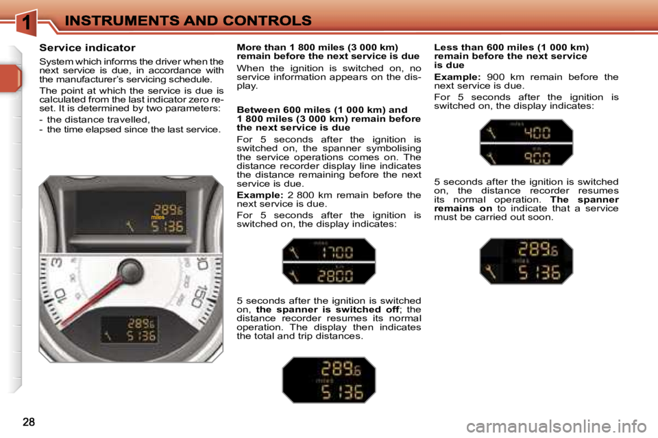 Peugeot 308 2007.5 Owners Guide �S�e�r�v�i�c�e� �i�n�d�i�c�a�t�o�r
�S�y�s�t�e�m� �w�h�i�c�h� �i�n�f�o�r�m�s� �t�h�e� �d�r�i�v�e�r� �w�h�e�n� �t�h�e� �n�e�x�t�  �s�e�r�v�i�c�e�  �i�s�  �d�u�e�,�  �i�n�  �a�c�c�o�r�d�a�n�c�e�  �w�i�t�