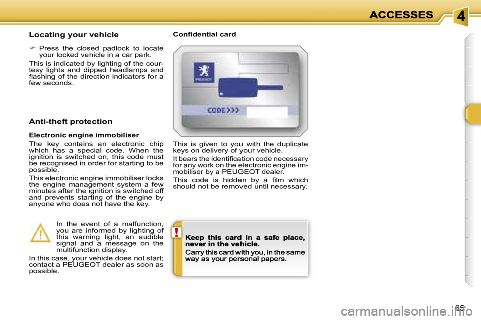 Peugeot 308 2007.5 Repair Manual �!
�6�5
�L�o�c�a�t�i�n�g� �y�o�u�r� �v�e�h�i�c�l�e�C�o�n�ﬁ�d�e�n�t�i�a�l� �c�a�r�d
��  �P�r�e�s�s�  �t�h�e�  �c�l�o�s�e�d�  �p�a�d�l�o�c�k�  �t�o�  �l�o�c�a�t�e� �y�o�u�r� �l�o�c�k�e�d� �v�e�h�i�