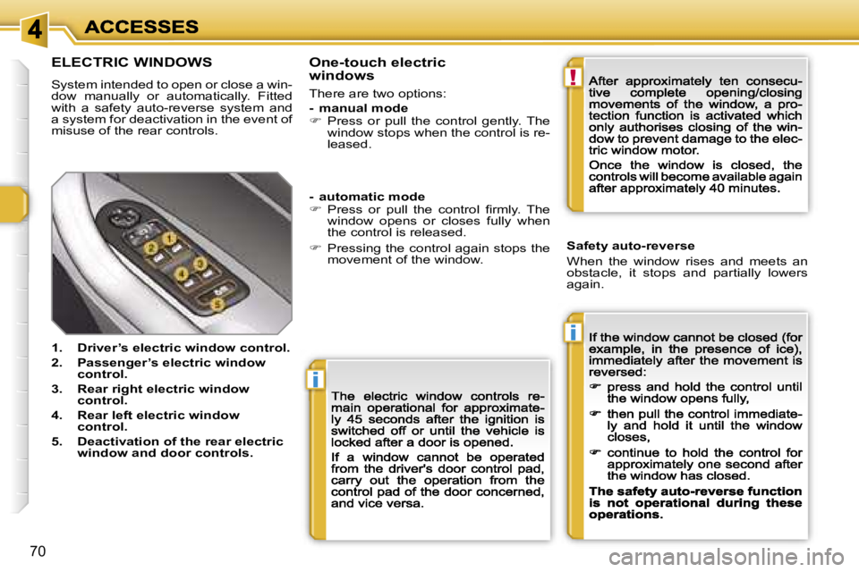 Peugeot 308 2007.5 Manual PDF �i
�i
�!
�7�0
�E�L�E�C�T�R�I�C� �W�I�N�D�O�W�S
�S�y�s�t�e�m� �i�n�t�e�n�d�e�d� �t�o� �o�p�e�n� �o�r� �c�l�o�s�e� �a� �w�i�n�-�d�o�w�  �m�a�n�u�a�l�l�y�  �o�r�  �a�u�t�o�m�a�t�i�c�a�l�l�y�.�  �F�i�t�t�