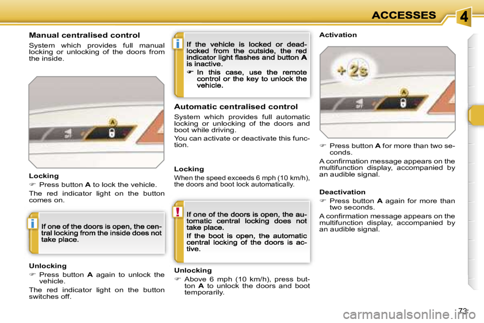 Peugeot 308 2007.5 Manual PDF �i
�!
�i
�7�3
�M�a�n�u�a�l� �c�e�n�t�r�a�l�i�s�e�d� �c�o�n�t�r�o�l
�S�y�s�t�e�m�  �w�h�i�c�h�  �p�r�o�v�i�d�e�s�  �f�u�l�l�  �m�a�n�u�a�l� �l�o�c�k�i�n�g�  �o�r�  �u�n�l�o�c�k�i�n�g�  �o�f�  �t�h�e�  