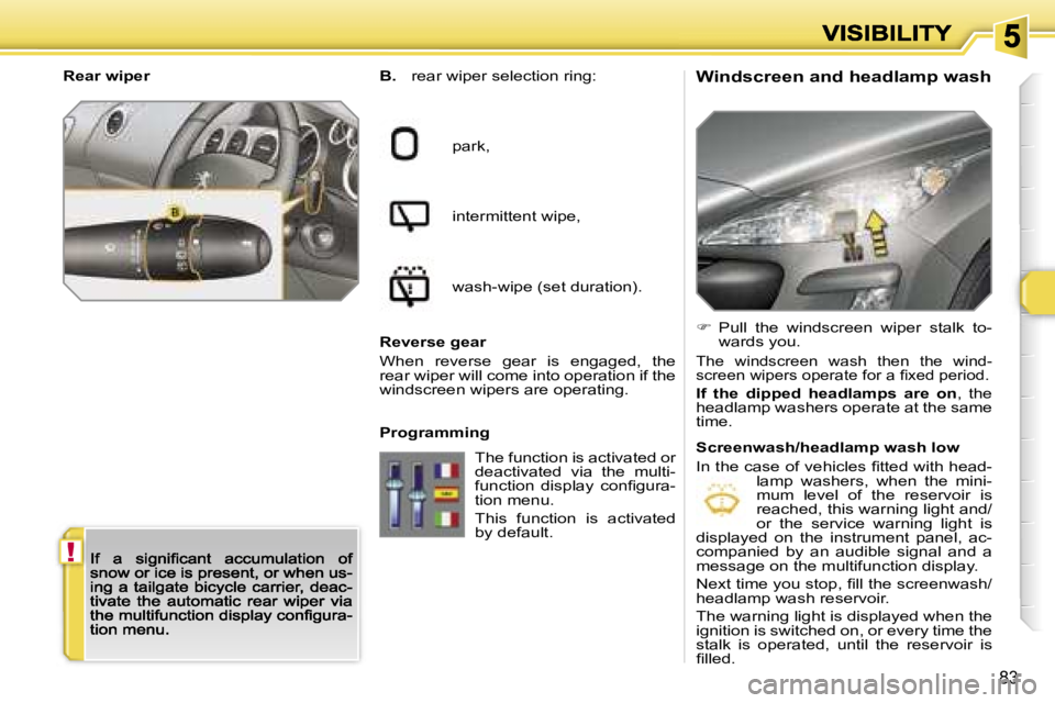 Peugeot 308 2007.5 Owners Manual �!
�8�3
�W�i�n�d�s�c�r�e�e�n� �a�n�d� �h�e�a�d�l�a�m�p� �w�a�s�h�B�.� �r�e�a�r� �w�i�p�e�r� �s�e�l�e�c�t�i�o�n� �r�i�n�g�:
�p�a�r�k�,
�i�n�t�e�r�m�i�t�t�e�n�t� �w�i�p�e�,
�w�a�s�h�-�w�i�p�e� �(�s�e�t�