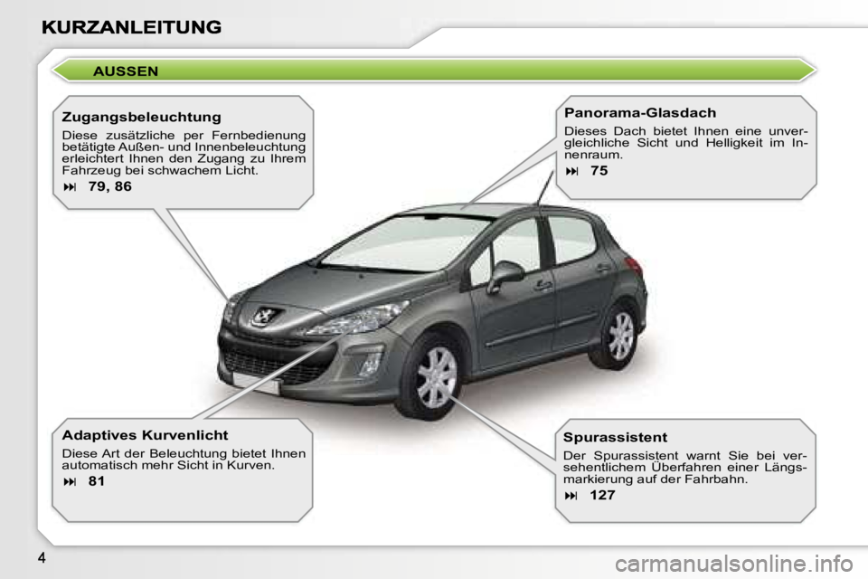 Peugeot 308 2007.5  Betriebsanleitung (in German) �A�U�S�S�E�N
�Z�u�g�a�n�g�s�b�e�l�e�u�c�h�t�u�n�g
�D�i�e�s�e�  �z�u�s�ä�t�z�l�i�c�h�e�  �p�e�r�  �F�e�r�n�b�e�d�i�e�n�u�n�g� �b�e�t�ä�t�i�g�t�e� �A�u�ß�e�n�-� �u�n�d� �I�n�n�e�n�b�e�l�e�u�c�h�t�u�n