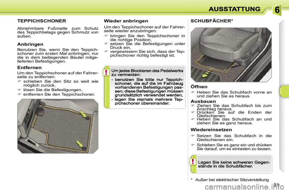 Peugeot 308 2007.5  Betriebsanleitung (in German) �!
�!
�9�1
�T�E�P�P�I�C�H�S�C�H�O�N�E�R
�A�b�n�e�h�m�b�a�r�e�  �F�u�ß�m�a�t�t�e�  �z�u�m�  �S�c�h�u�t�z� �d�e�s� �T�e�p�p�i�c�h�b�e�l�a�g�s� �g�e�g�e�n� �S�c�h�m�u�t�z� �v�o�n� �a�u�ß�e�n�.
�W�i�e�d
