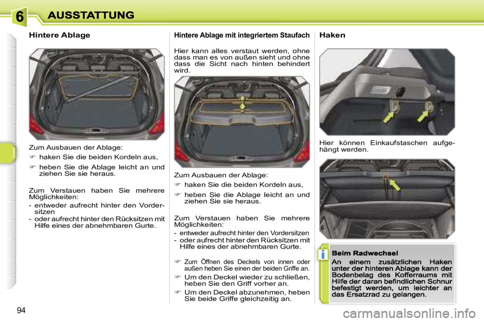 Peugeot 308 2007.5  Betriebsanleitung (in German) �i
�9�4
�Z�u�m� �A�u�s�b�a�u�e�n� �d�e�r� �A�b�l�a�g�e�:
��  �h�a�k�e�n� �S�i�e� �d�i�e� �b�e�i�d�e�n� �K�o�r�d�e�l�n� �a�u�s�,
��  �h�e�b�e�n�  �S�i�e�  �d�i�e�  �A�b�l�a�g�e�  �l�e�i�c�h�t�  �